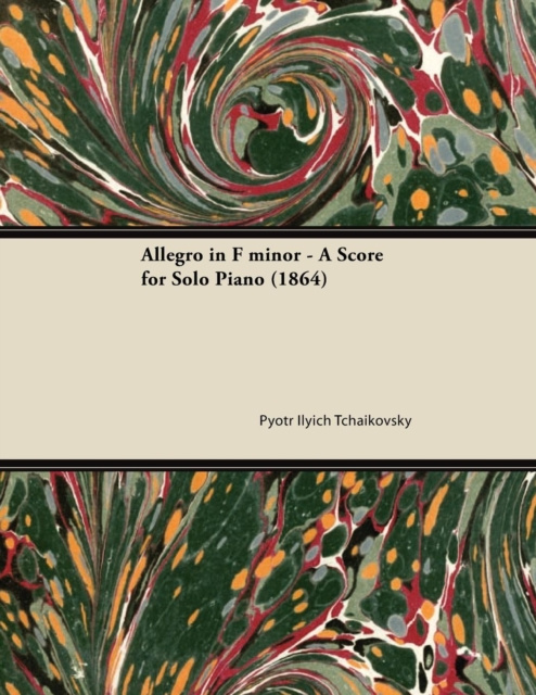 E-kniha Allegro in F minor - A Score for Solo Piano (1864) Pyotr Ilyich Tchaikovsky