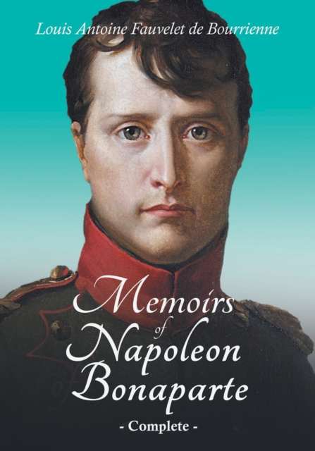 E-book Memoirs of Napoleon Bonaparte - Complete Louis Antoine Fauvelet de Bourrienne