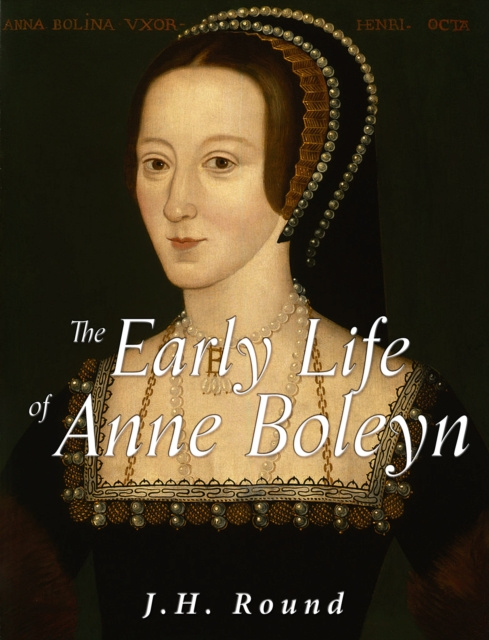 E-kniha Early Life of Anne Boleyn J.H. Round