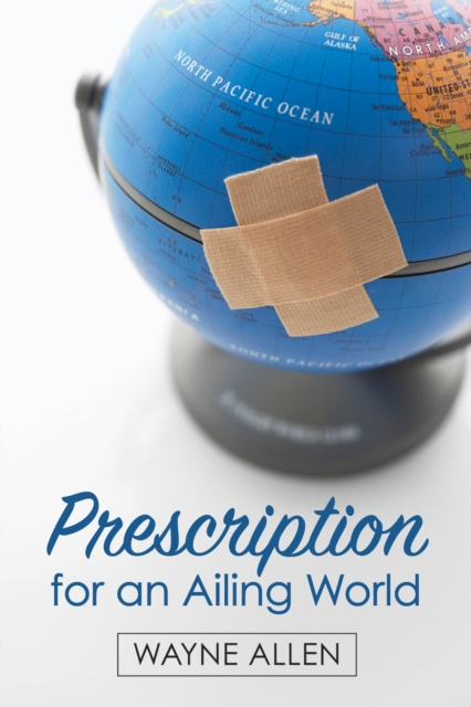 E-Book Prescription for an Ailing World Wayne Allen