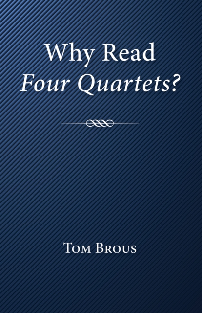 E-book Why Read Four Quartets? Tom Brous