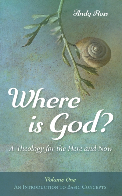 E-kniha Where is God?: A Theology for the Here and Now, Volume One Andy Ross