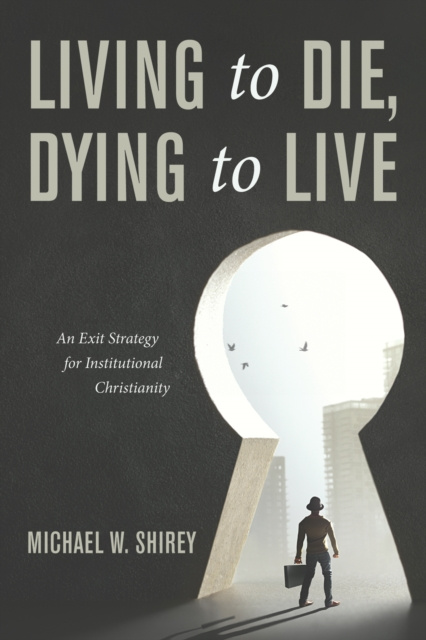 E-knjiga Living to Die, Dying to Live Michael W. Shirey