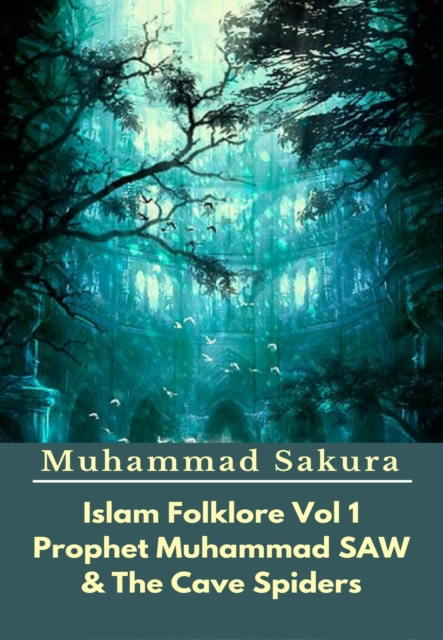 E-kniha Islam Folklore Vol 1 Prophet Muhammad SAW And The Cave Spider Muhammad Sakura