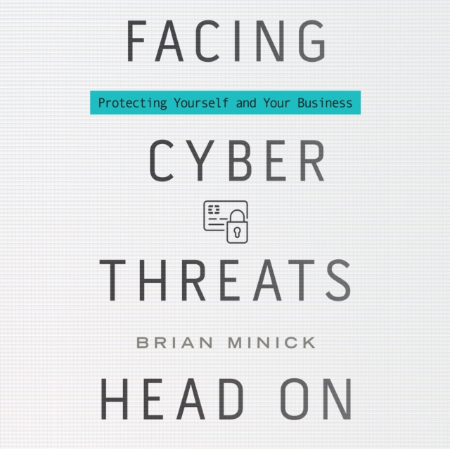Аудиокнига Facing Cyber Threats Head On Brian Minick
