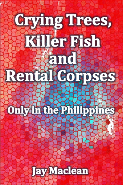 E-knjiga Crying Trees, Killer Fish and Rental Corpses Jay Maclean