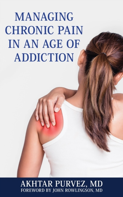 E-kniha Managing Chronic Pain in an Age of Addiction Akhtar Purvez MD