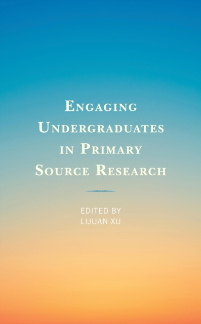E-knjiga Engaging Undergraduates in Primary Source Research Lijuan Xu