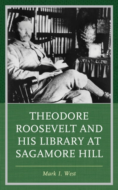 E-knjiga Theodore Roosevelt and His Library at Sagamore Hill Mark I. West