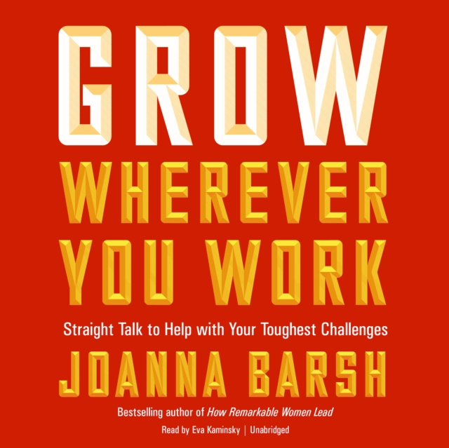 Audiobook Grow Wherever You Work Joanna Barsh