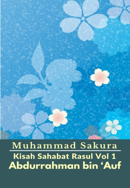 E-kniha Kisah Sahabat Rasul Vol 1 Abdurrahman bin 'Auf Muhammad Sakura