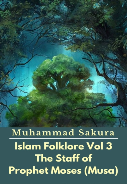 E-kniha Islam Folklore Vol 3 The Staff of Prophet Moses (Musa) Muhammad Sakura