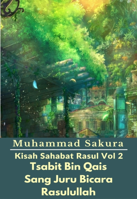 E-book Kisah Sahabat Rasul Vol 2 Tsabit Bin Qais Sang Juru Bicara Rasulullah Muhammad Sakura