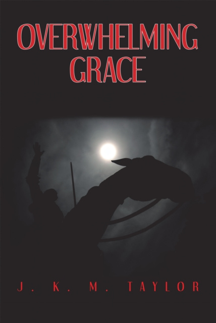 E-knjiga Overwhelming Grace J. K. M. Taylor