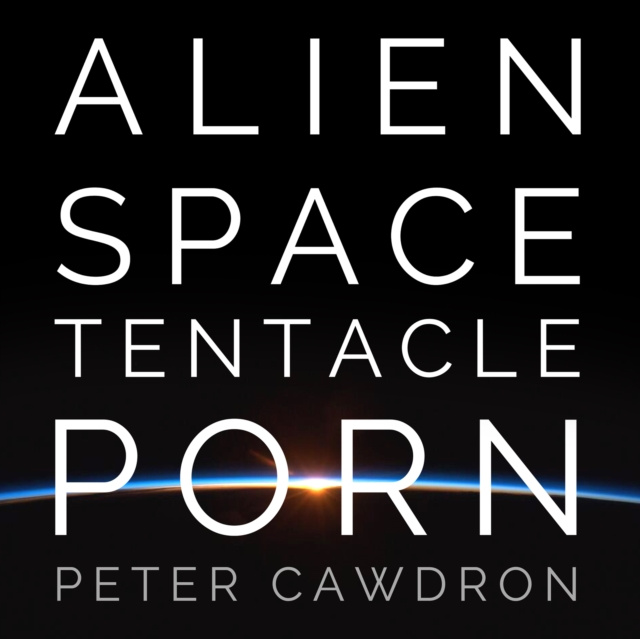 Audiolivro Alien Space Tentacle Porn Peter Cawdron
