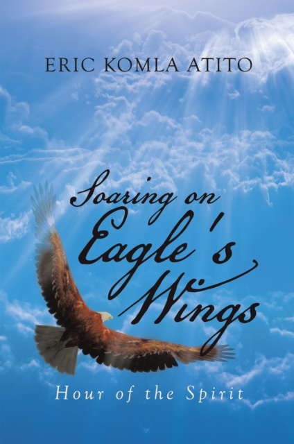 E-knjiga Soaring on Eagle's Wings Eric Komla Atito