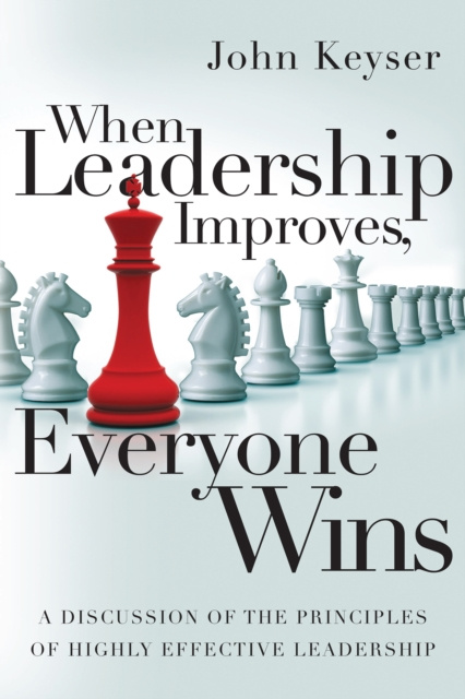 E-knjiga When Leadership Improves, Everyone Wins John Keyser