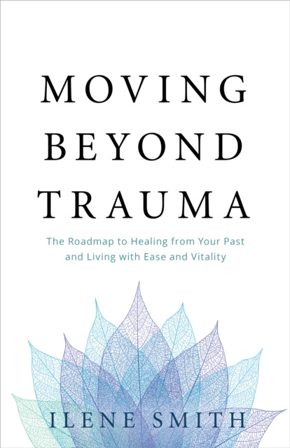 E-book Moving Beyond Trauma Ilene Smith
