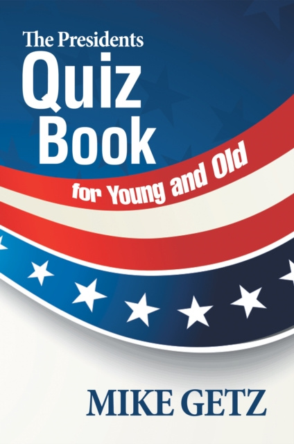 E-Book Presidents Quiz Book for Young and Old Mike Getz