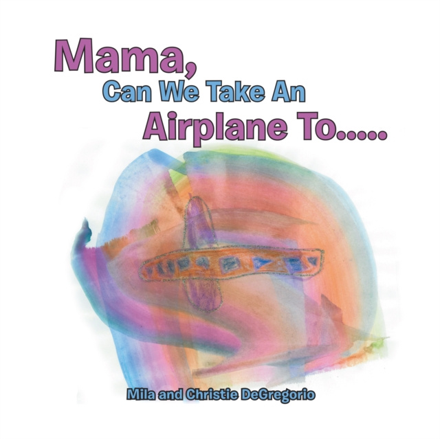 E-knjiga Mama, Can We Take an Airplane to . . . Mila DeGregorio