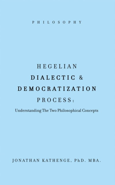E-Book Hegelian Dialectic & Democratization Process Jonathan Kathenge Phd. Mba.