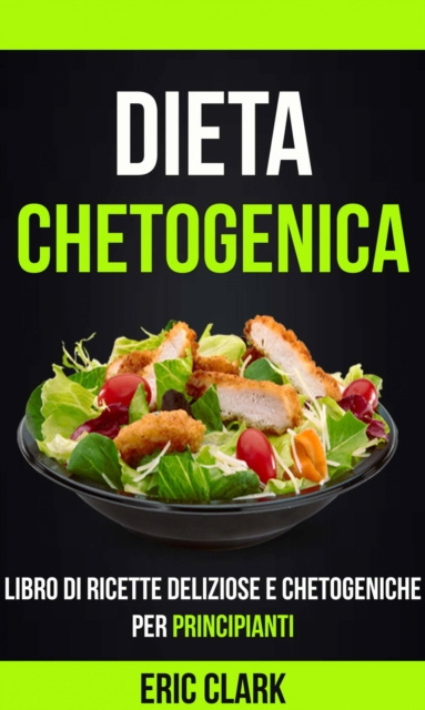 E-kniha Dieta chetogenica: Libro di ricette deliziose e chetogeniche per principianti Eric Clark