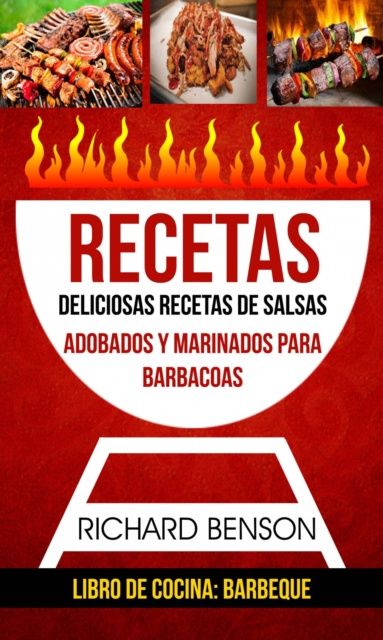 E-kniha Recetas: Deliciosas Recetas de salsas, Adobados y Marinados para Barbacoas (Libro de cocina: Barbeque) Richard Benson