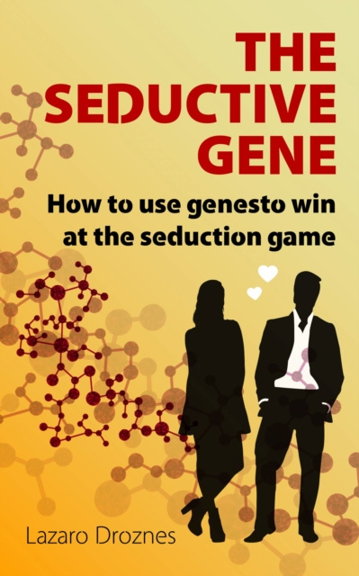 E-kniha THE SEDUCTION GENE How to use genes to win at the seduction game Lazaro Droznes