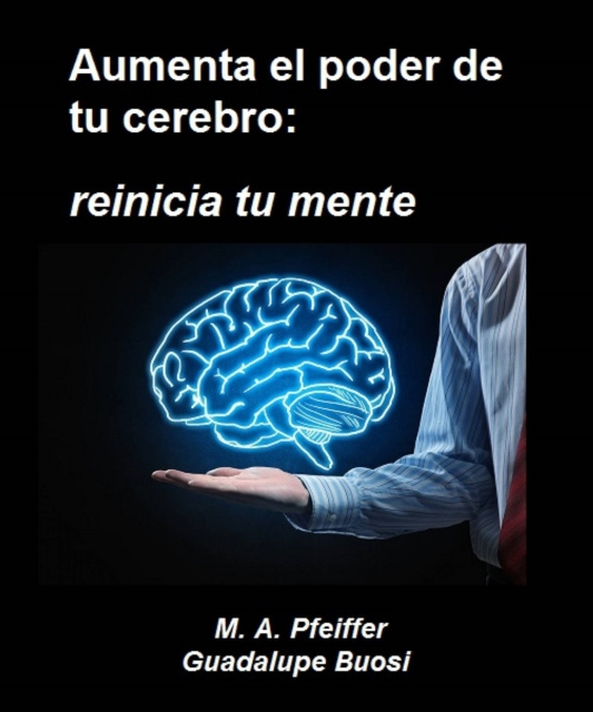 E-Book Aumenta el poder de tu cerebro: reinicia tu mente Marcus A. Pfeiffer