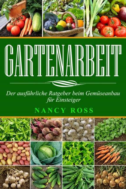 E-kniha Gartenarbeit: Der ausfuhrliche Ratgeber beim Gemuseanbau fur Einsteiger Nancy Ross