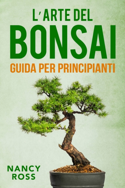 E-kniha L'arte del bonsai: guida per principianti Nancy Ross