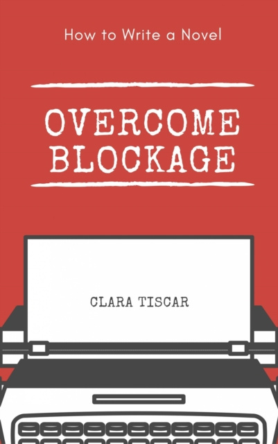 E-kniha How to Write a Novel: Overcome blockage Clara Tiscar