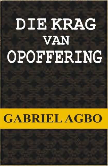 E-book Die Krag van Opoffering Gabriel Agbo