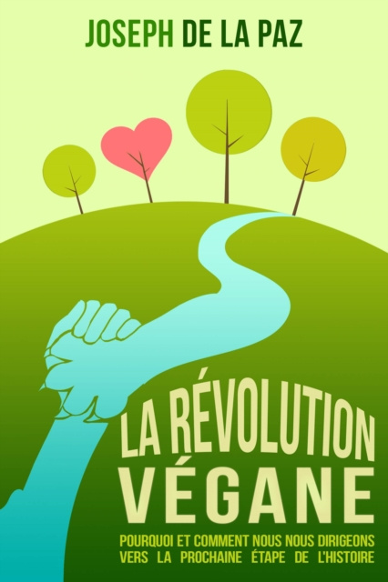 E-kniha La Revolution Vegane : Pourquoi et comment nous nous dirigeons vers la prochaine etape de l'Histoire Joseph de la Paz