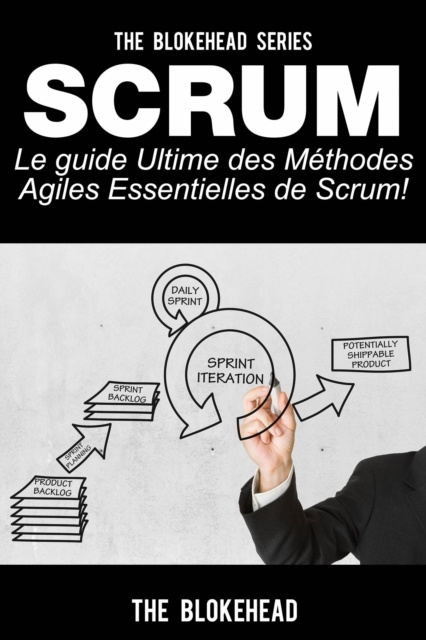 E-kniha Scrum - Le Guide Ultime des Methodes Agiles Essentielles de Scrum! The Blokehead