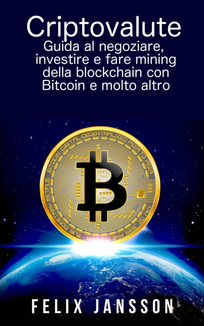 E-kniha Criptovalute: Guida al negoziare, investire e fare mining della blockchain con Bitcoin e molto altro Felix Jansson