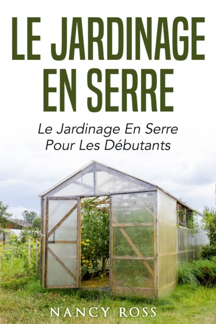 E-kniha Le jardinage en serre: Le jardinage en serre pour les debutants Nancy Ross