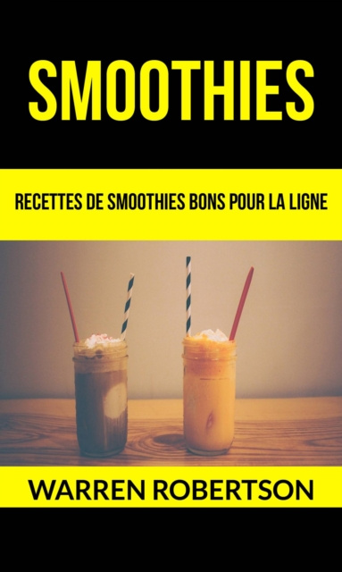 E-book Smoothies : Recettes de smoothies bons pour la ligne Warren Robertson