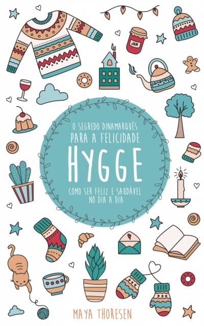 E-kniha Hygge:  O Segredo Dinamarques para a Felicidade - Como ser feliz e saudavel no dia a dia Maya Thoresen