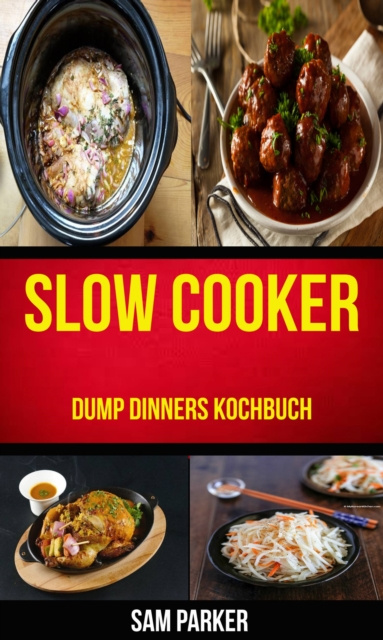 E-book Slow cooker: Dump Dinners Kochbuch Sam Parker