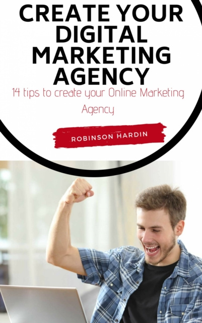 E-kniha Create your Digital Marketing Agency - 14 tips to create your Online Marketing Agency Robinson Hardin