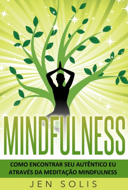 E-kniha Mindfulness: Como encontrar seu autentico Eu atraves da Meditacao Mindfulness Jen Solis