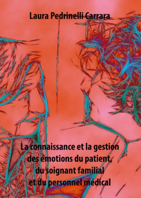 E-kniha La connaissance et la gestion des emotions du patient, du soignant familial et du personnel medical Laura Pedrinelli Carrara