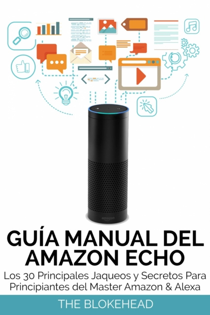 E-kniha Guia Manual del Amazon Echo : Los 30 Principales Jaqueos y Secretos Para Principiantes del  Master Amazon & Alexa The Blokehead