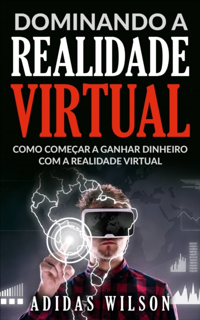 E-book Dominando a Realidade Virtual: Como Comecar a Ganhar Dinheiro Com a Realidade Virtual Adidas Wilson
