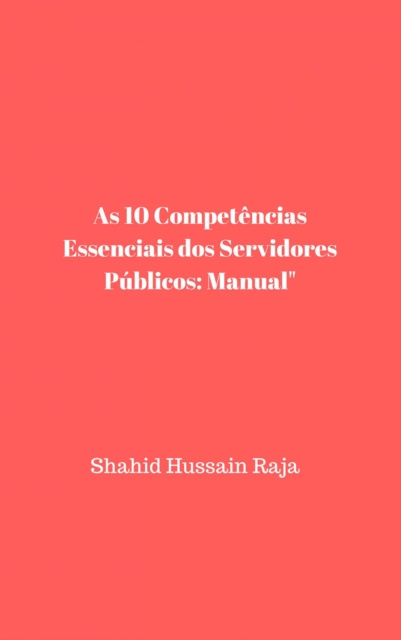 E-kniha As 10 Competencias Essenciais dos Servidores Publicos: Manual Shahid Hussain Raja