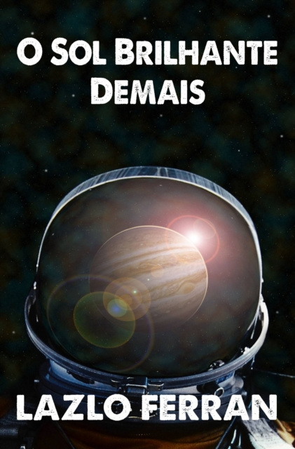 E-book O Sol Brilhante Demais Lazlo Ferran