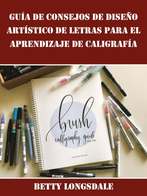 E-kniha Guia de Consejos de Diseno Artistico de Letras para el Aprendizaje de Caligrafia Betty Longsdale