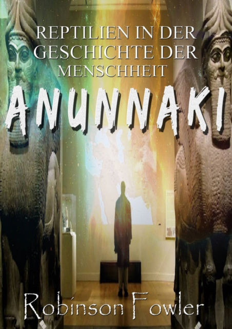 E-kniha Anunnaki: Reptilien in der Geschichte der Menschheit Robinson Fowler