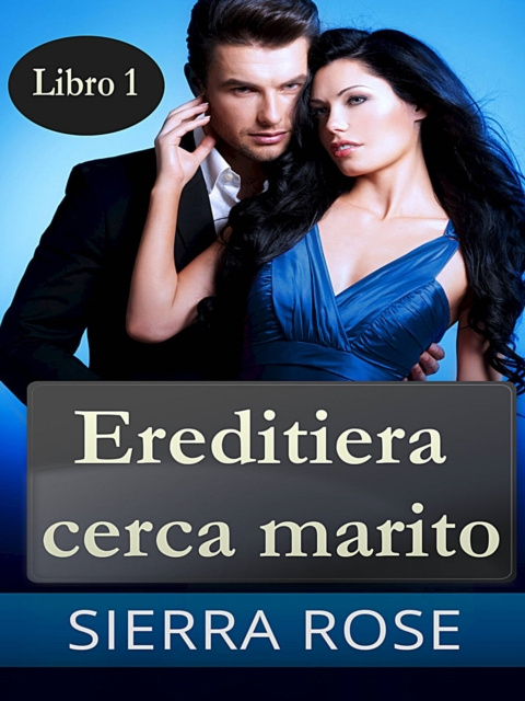E-book Ereditiera cerca marito - Libro 1 Sierra Rose